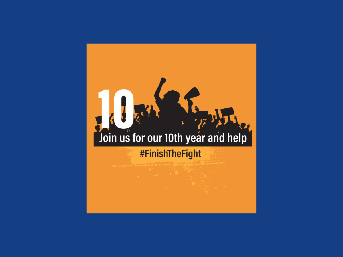 Graphic of people at a protest with megaphone and signs aand title '10 join us for our 10th year and help #FinishTheFight