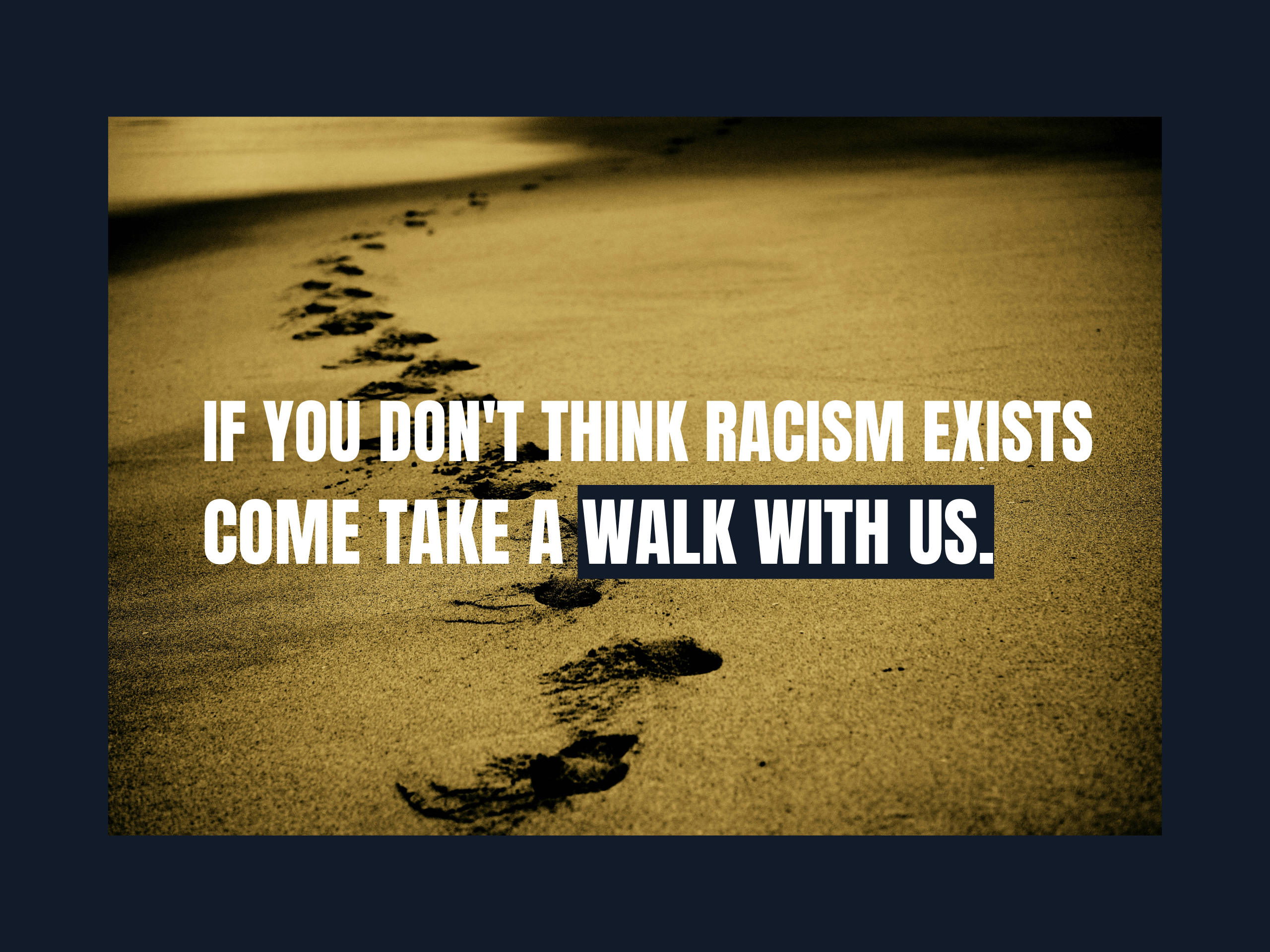Footrpings in the sand with words 'If you don't think racism exists come take a walk with me'